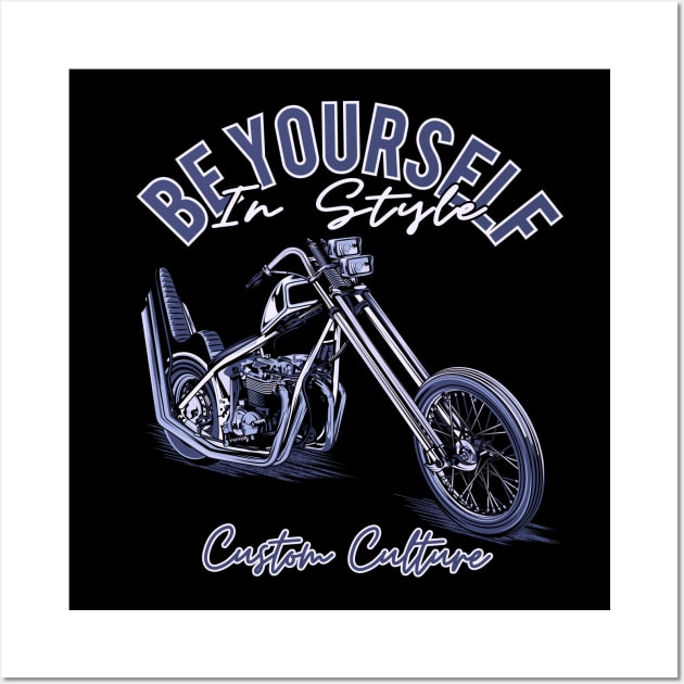 Be yourself in style,Custom culture,custom bike,chopper motorcycle,vintage bike Wall Art by Lekrock Shop